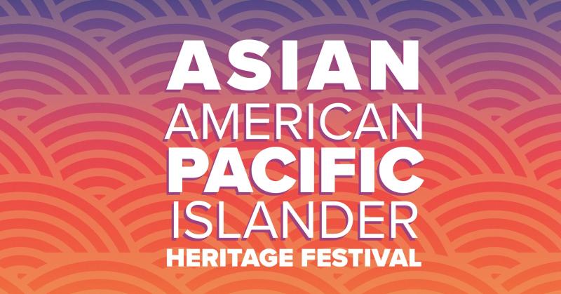 Graphic for the Asian American & Pacific Islander Heritage Festival
