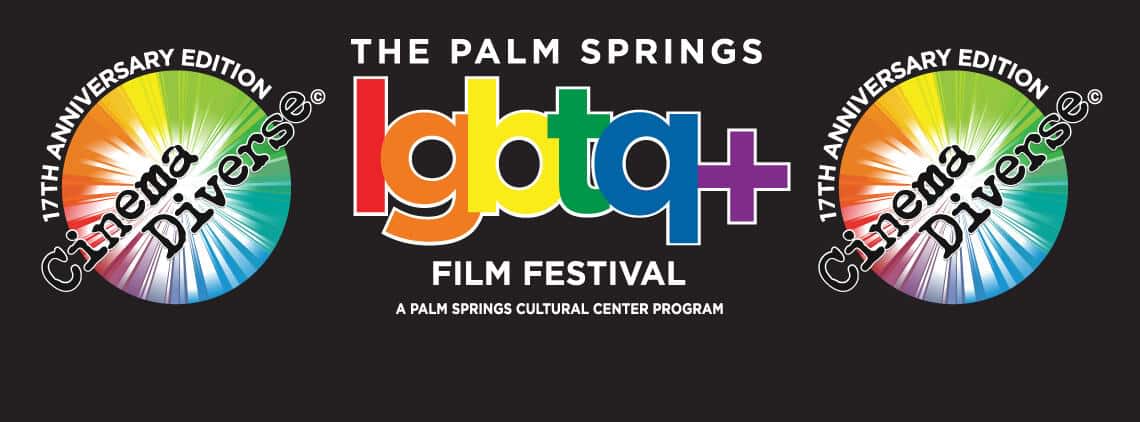 Logo for The Palm Springs LGBTQ+ Film Festival, featuring the text "The Palm Springs LGBTQ+ Film Festival" in bold letters with LGBTQ+ in rainbow colors, with "A Palm Springs Cultural Center Program" below it, flanked by two similar round logos saying "17th Anniversary Edition Cinema Diverse" with a burst of rainbow colors from a film reel.