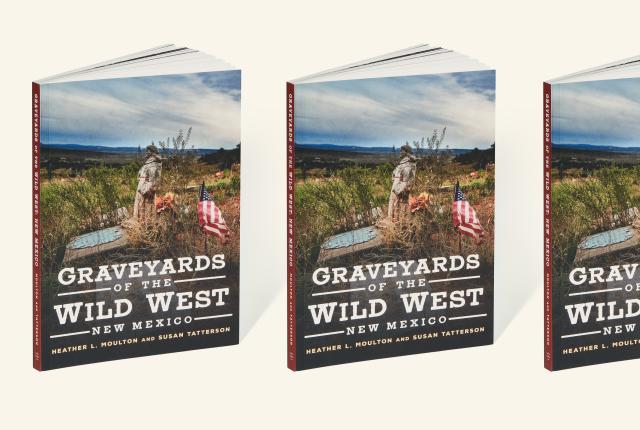 Graveyards of the Wild West: New Mexico (Arcadia), author Heather L. Moulton, New Mexico Magazine