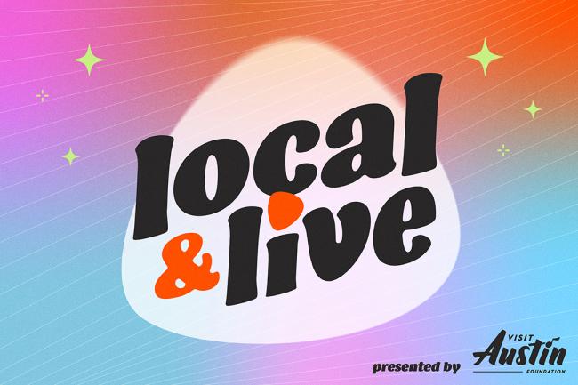 graphic reads Local & Live presented by Visit Austin Foundation with colorful background and sparkles