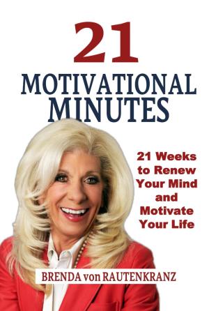 Brenda von Rautenkranz 21 Motivational Minutes