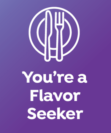 You're a Flavor Seeker
