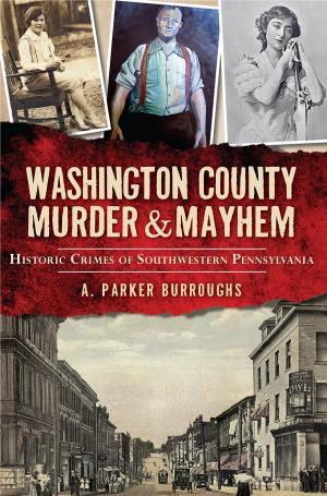 Washington County Murder & Mayhem By A. Parker Burroughs