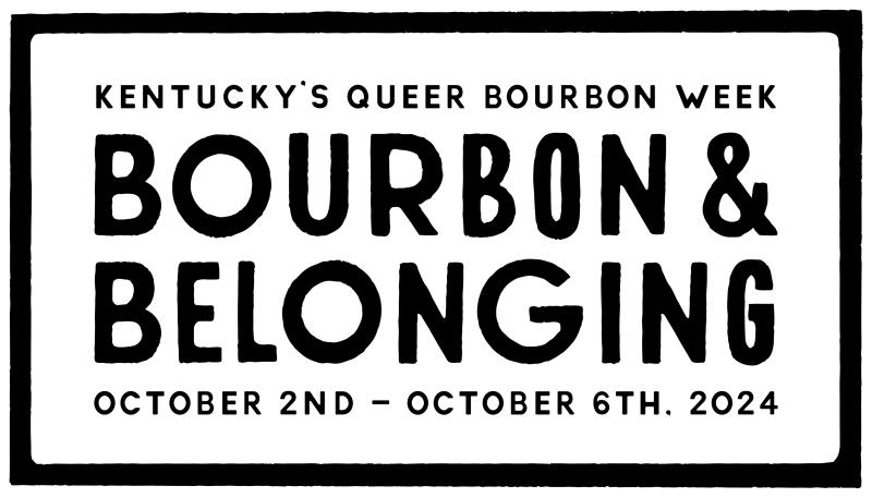 Logo that says Kentucky's Queer Bourbon Week, Bourbon & Belonging, October 2nd - October 6th, 2024
