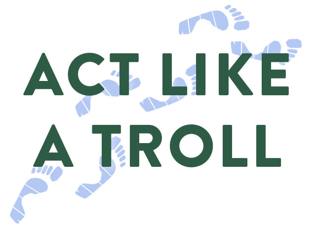 Act like a troll