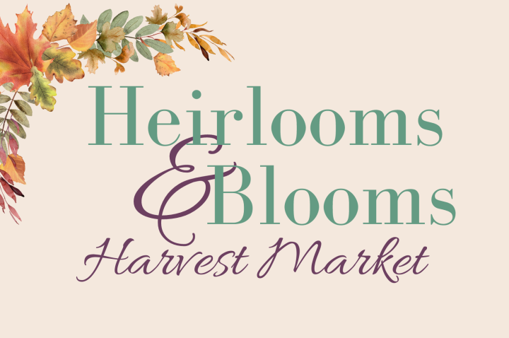 2026 Heirlooms and Blooms Harvest Market
