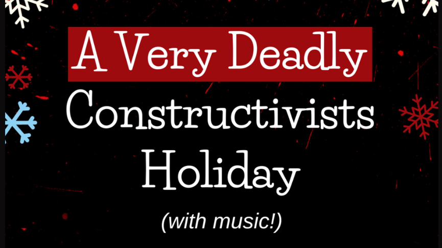 Graphic reading “A Very Deadly Constructivists Holiday (with music!)” in bold white and red text on a black background, decorated with red, white, and blue snowflakes.