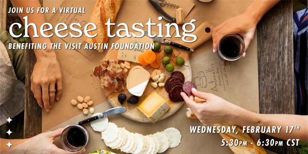 Photo of people's hands with wine and cheese tasting board description reads Join us for a virtual cheese tasting benefitting visit austin foundation wednesday February 17 5 50 pm to 6 30 pm cst