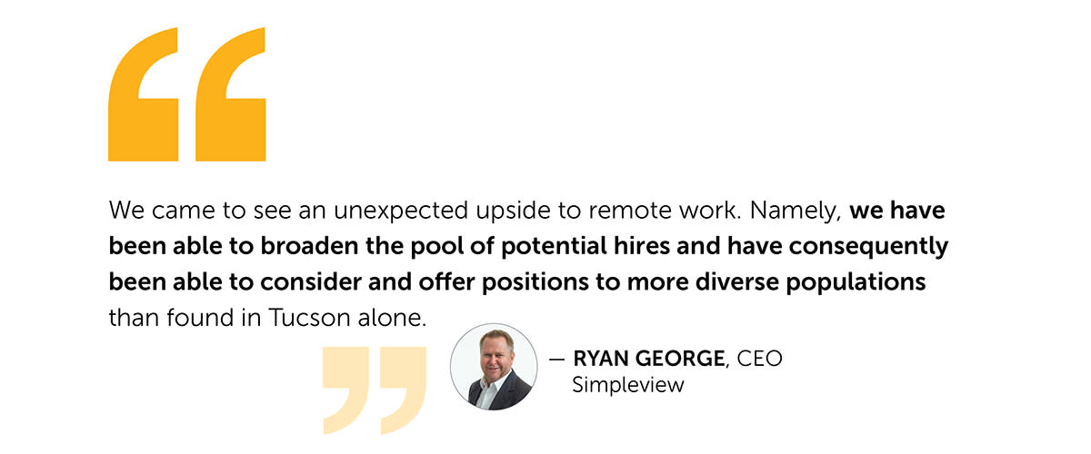 quote from Ryan George, CEO Simpleview "As a CEO, I understand that this thinking can lead to missed opportunities. In contrast, a diverse and inclusive culture that fosters respect and values authenticity creates a work environment where we can fully leverage different ideas, backgrounds, and perspectives. The company does better as people do better."