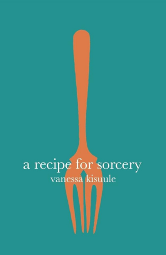Cover of 'A Recipe for Sorcery' by Vanessa Kisuule - credit Burning Eye Books