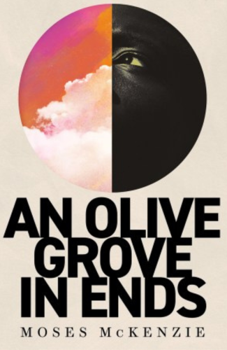 Cover of 'An Olive Grove in Ends' by Moses McKenzie - credit Hachette UK