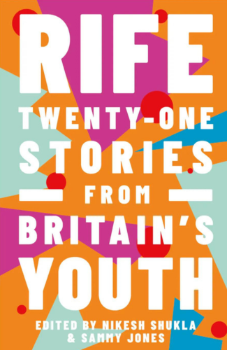 Cover of 'Rife: 21 Stories from Britain's Youth' by Nikesh Shukla & Sammy Jones - credit Unbound
