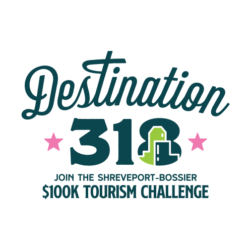 Destination 318 Join the Shreveport-Bossier $100k Tourism Challenge
