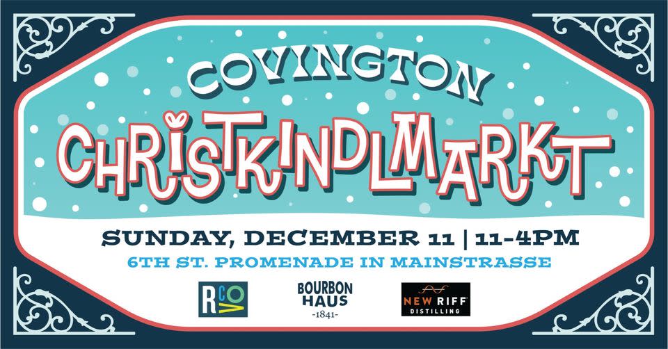 Image has a navy border with snowflakes falling and the words Covington Christkindlmarkt with the date, Sunday December 11 from 11-4 PM. Below is the address, 6th St. Promenade in Mainstrasse and the sponsors, New Riff Distilling, RCO and Bourbon Haus 1841.