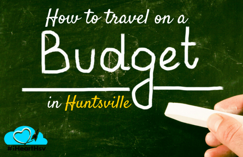 How to travel on a budget in Huntsville AL