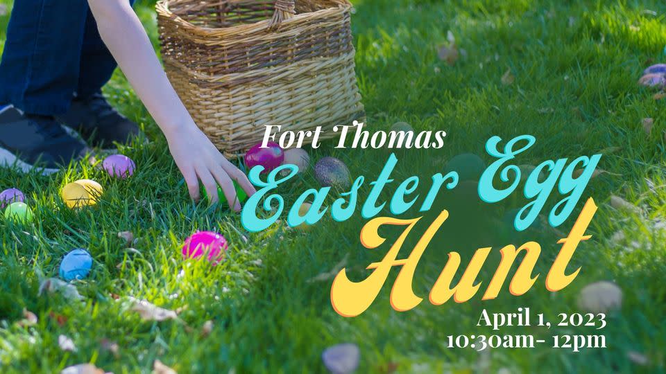 Image is of a person picking up plastic easter eggs off the grass with the words "Fort Thomas Easter Egg Hunt, April 1, 2023, 10:30 AM - 12 PM".