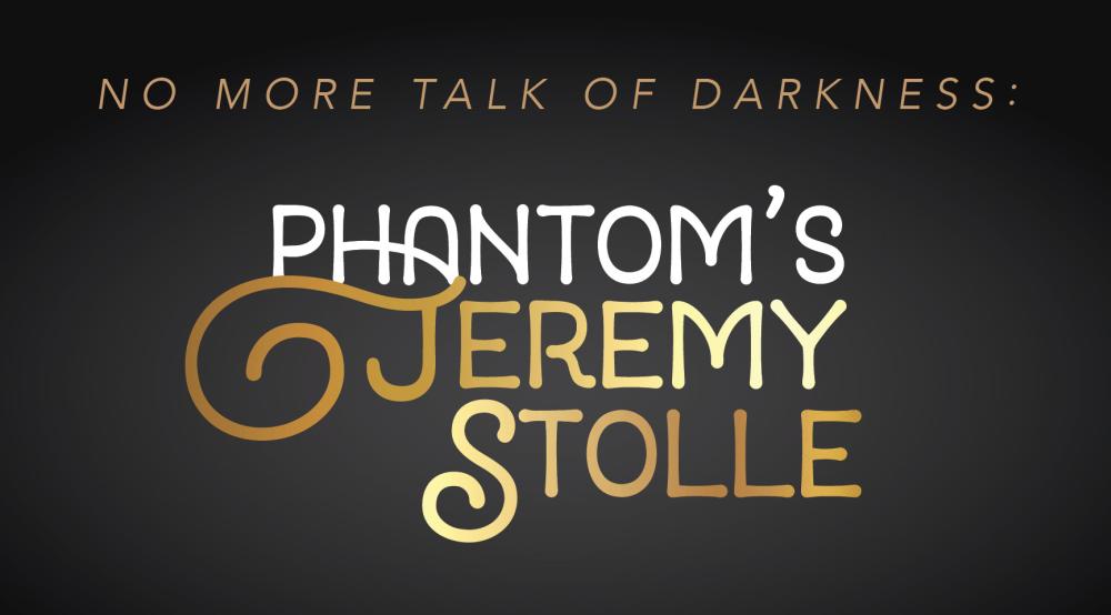 No More Talk of Darkness - Phantom's Jeremy Stolle