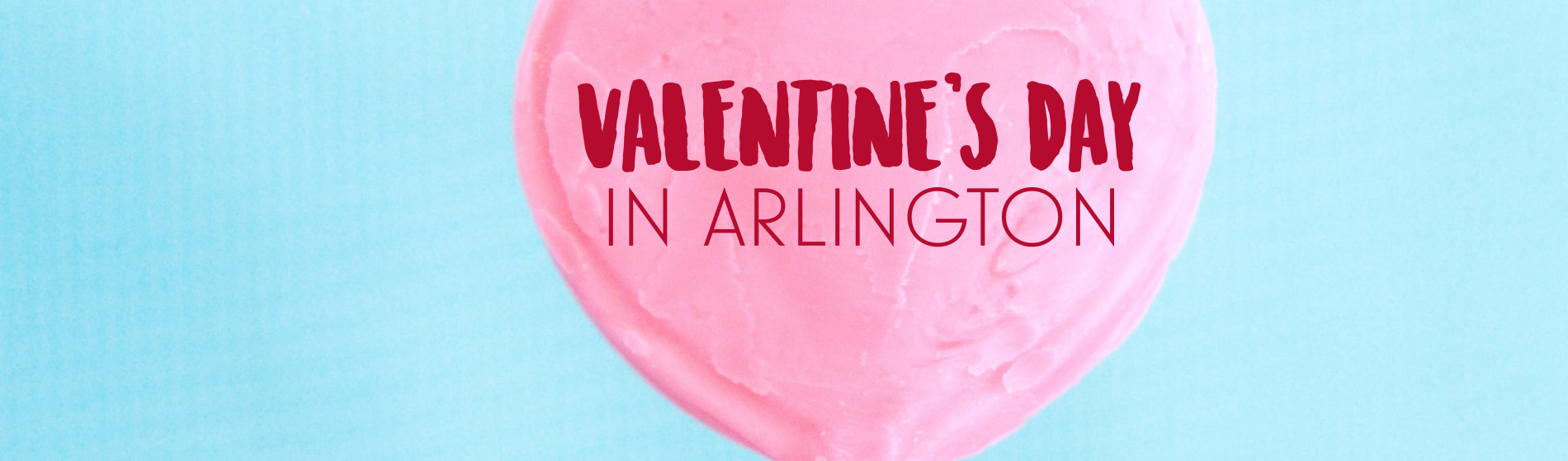 Celebrate Valentine's Day in Arlington