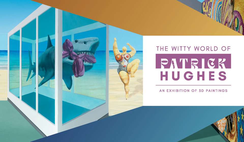 "The Witty World of Patrick Hughes: An Exhibition of 3D Paintings"