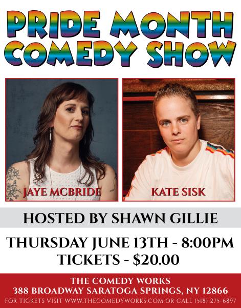 Pride Month Comedy Month poster with Jaye McBride, Kate Sisk and Shawn Gillie on thursday, June 13 8 pm tickets are $20 at The Comedy Works in Saratoga Springs, NY