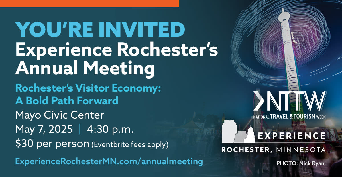 You're Invited: Experience Rochester's Annual Meeting. Rochester's Visitor Economy: A Bold Path Forward. At Mayo Civic Center on May 7, 2025 at 4:30 p.m. $30 per person, Eventbrite fees apply.