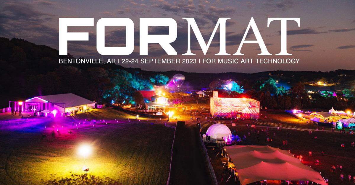 FORMAT Bentonville, AR | 22-24 September 2023 | For Music Art Technology