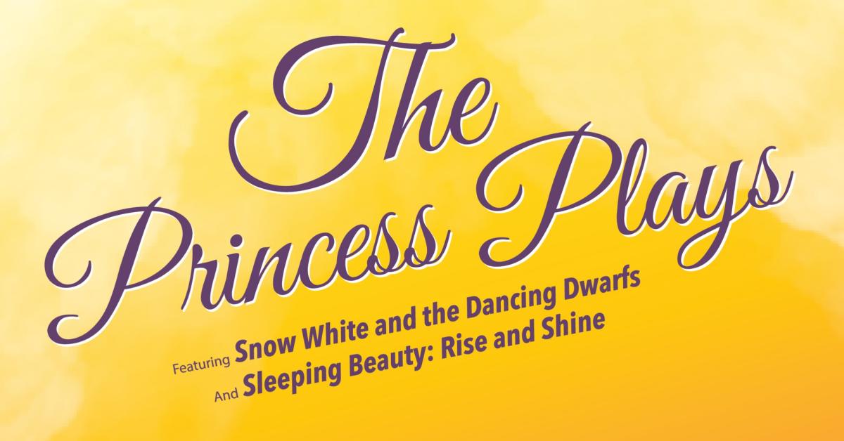 Poster with a gold background and purple writing that says "The Princess Plays featuring Snow White and the Dancing Dwarfs and Sleeping Beauty: Rise and Shine