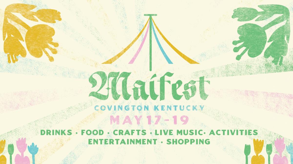 Image is a poster that say's Maifest, Covington, KY , May 17-19, Food, Drinks, Crafts and more.