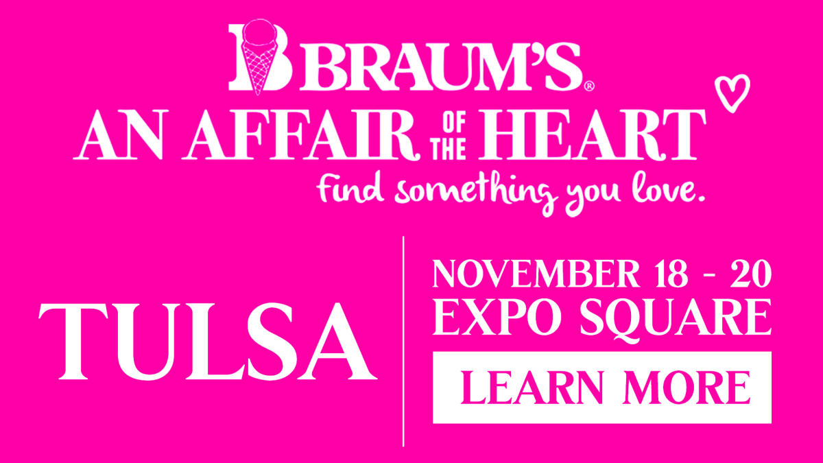 Braums | An Affair of the Heart| Find something you love | Tulsa | November 18 - 20 Expo Square | Learn More
