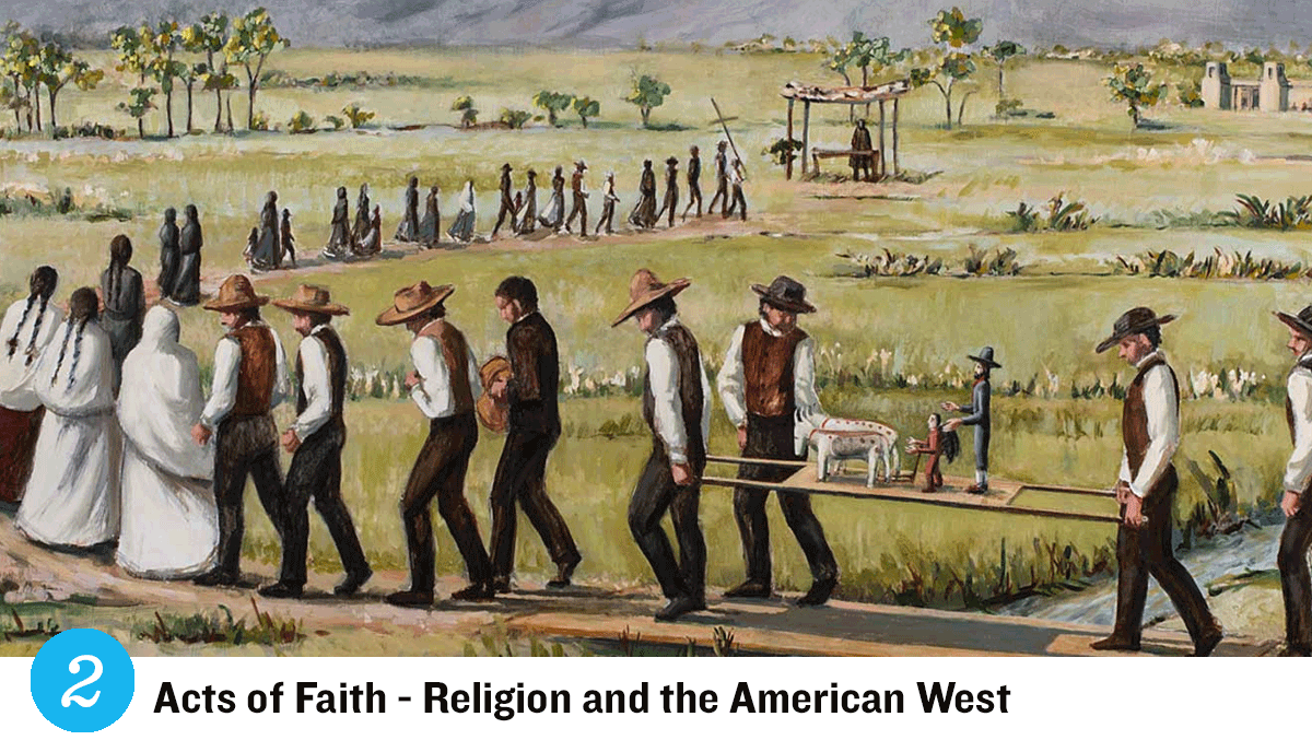 Event 2 - ACTS OF FAITH - RELIGION AND THE AMERICAN WEST