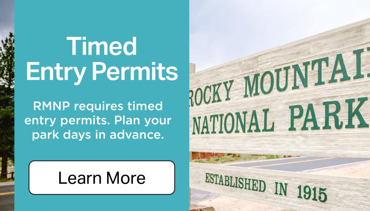 Text reading Timed Entry Permits. RMNP requires timed entry permits. Plan your park days in advance. Learn more. Picture of Rocky Mountain National Park - Established in 1915 sign.