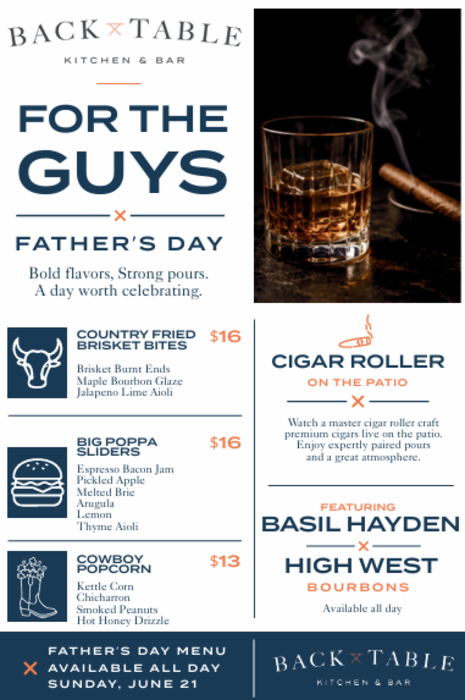 A flyer with blue and orange text that reads: "BACK TABLE KITCHEN & BAR | FOR THE GUYS | FATHER'S DAY | Bold flavors, Strong pours. A day worth celebrating." Below that is the menu for Father's Day 2026: country fried brisket bites ($16), big poppa sliders ($16), cowboy popcorn ($13), and an ad for a master cigar rolling experience on the patio. There is also a callout for Basil Hayden and High West bourbons available that day.