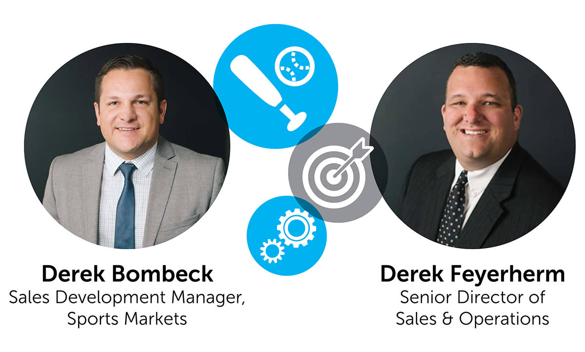 Derek Bombeck Sales Development Manager, Sports Markets and Derek Feyerherm Senior Director of Sales and Operations