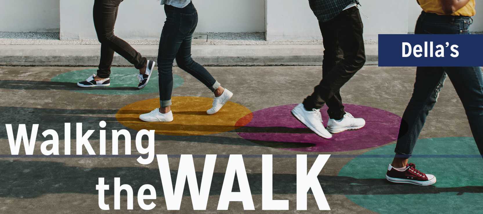 Walking the Walk | Della's