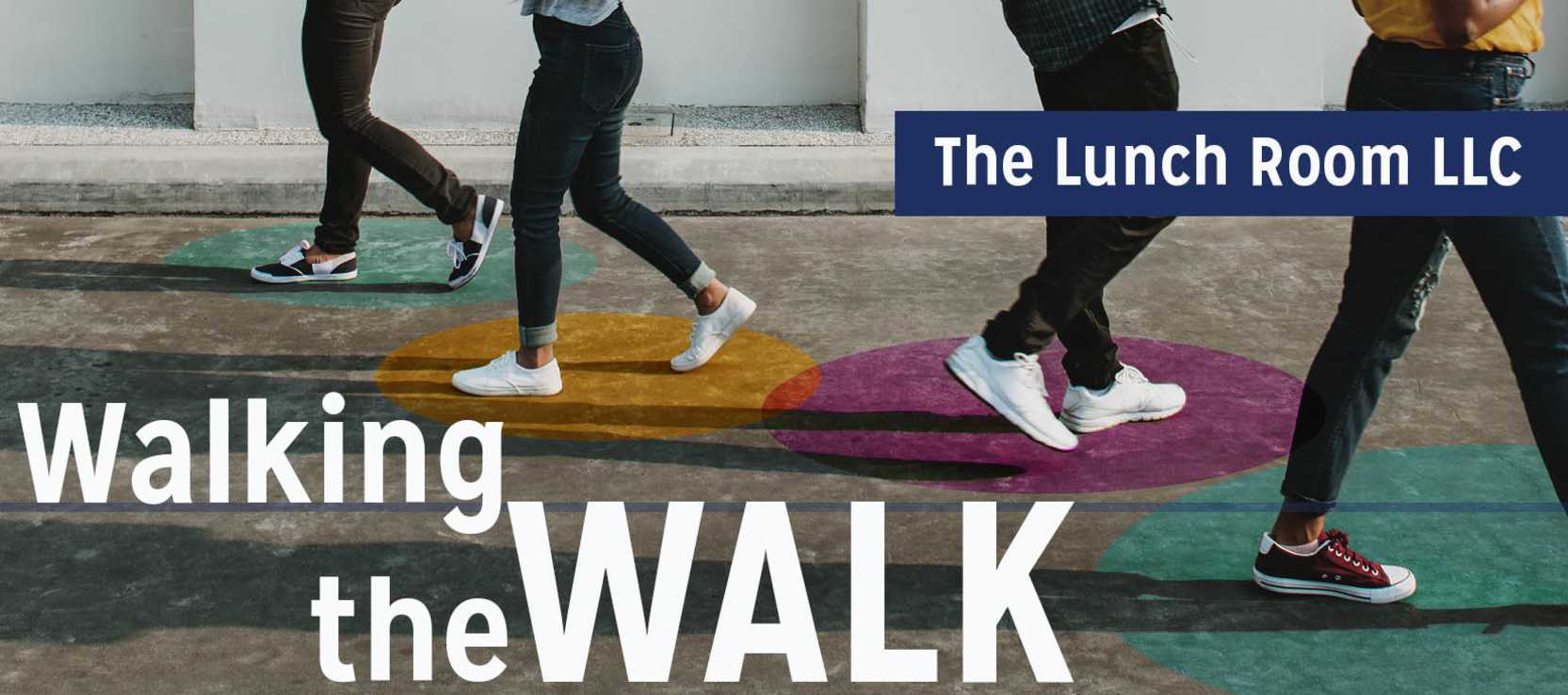 Walking the Walk | The Lunch Room LLC