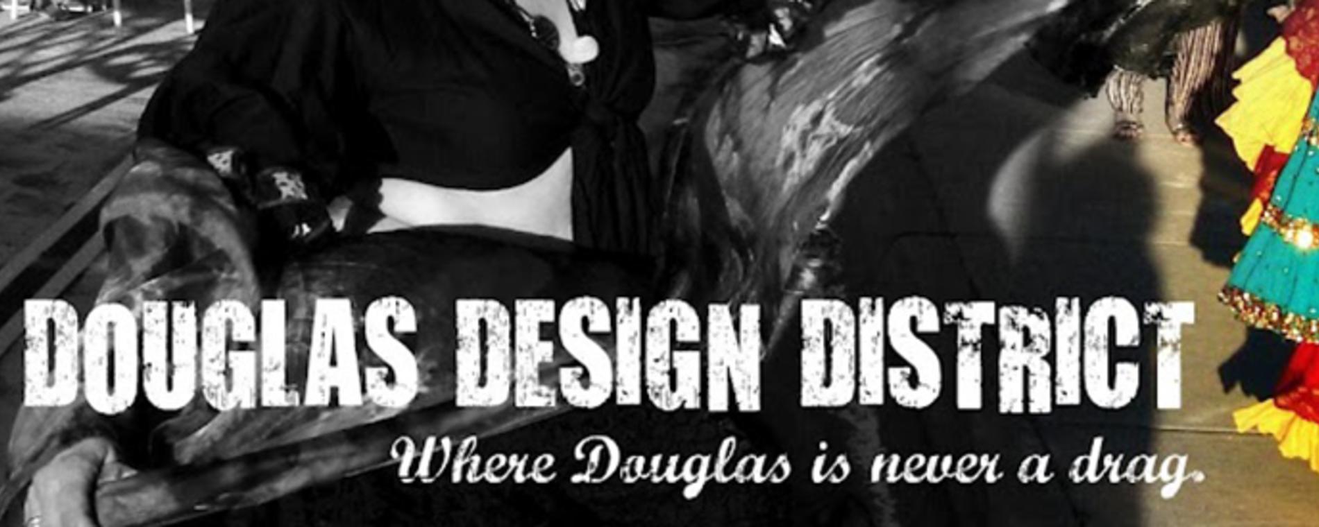 Douglas Design District - Where Douglas is Never a Drag.