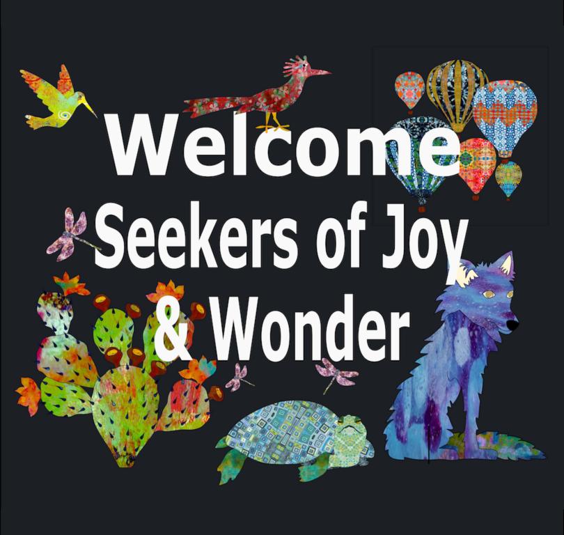 Welcome Seekers of Joy and Wonder