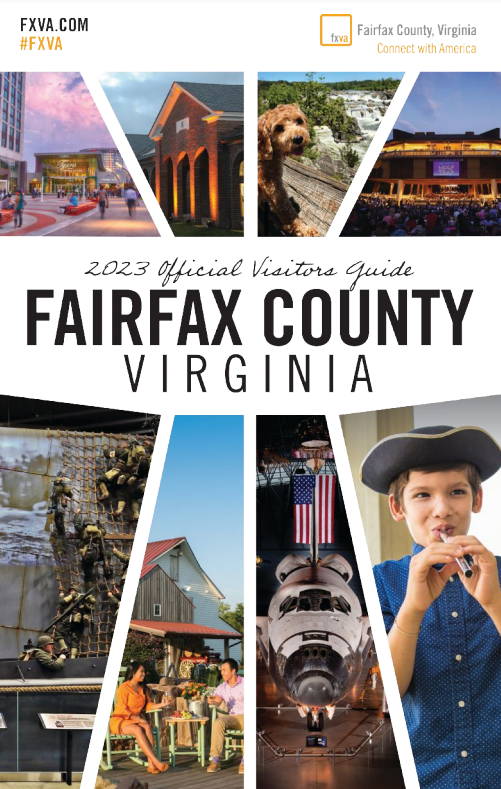 Cover of Fairfax County, Virginia visitor guide showing scenes at Tysons Corner Center's plaza with people walking around, a pre-teen boy with tricorn hat at George Washington's Mount Vernon, a small dog at Great Falls park, the Workhouse Arts Center, Wolf Trap, an exhibit at the National Museum for the U.S. Army, a couple sitting outside at the Winery at Bull Run, and the Space Shuttle Discovery with an American flag flying behind it.