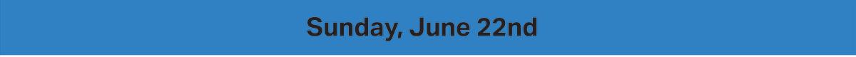 Sunday, June 22nd