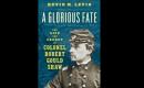 Lessons in History A Glorious Fate The Life and Legacy of Colonel Robert Gould Shaw