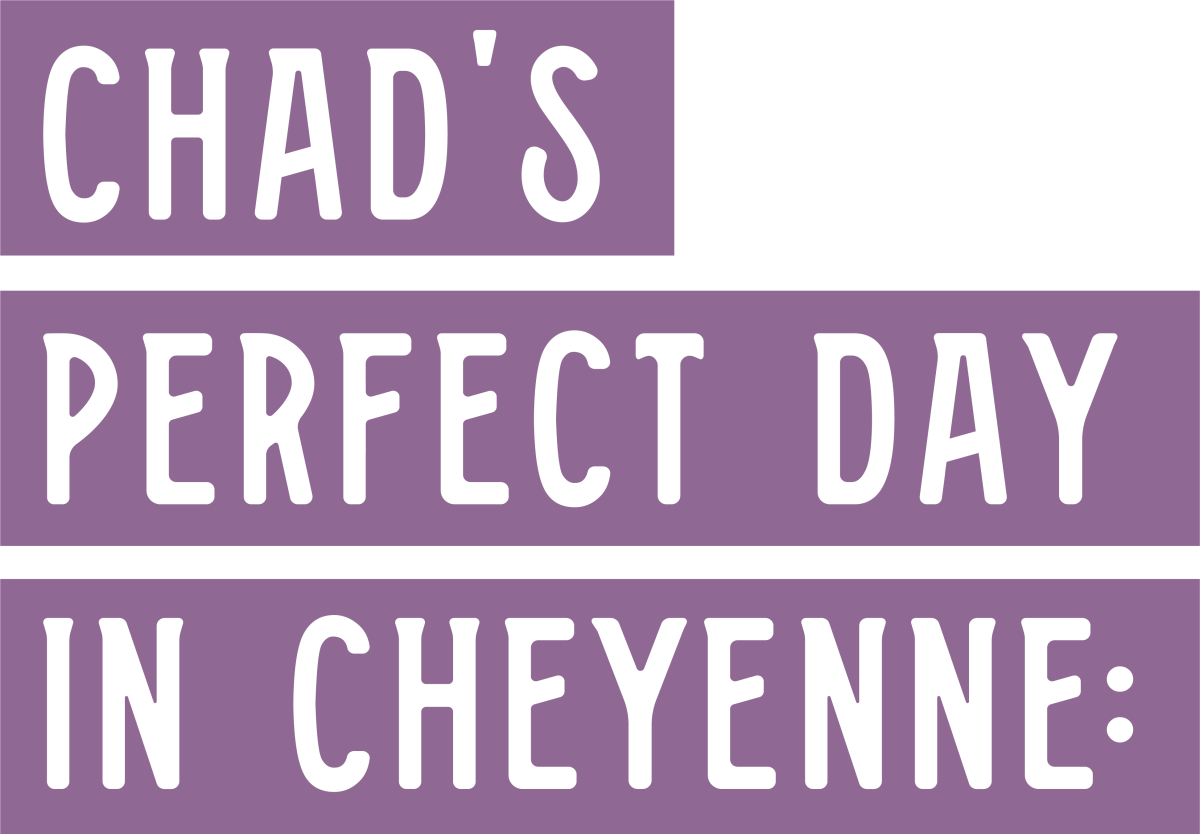 Chad's Perfect Day in Cheyenne