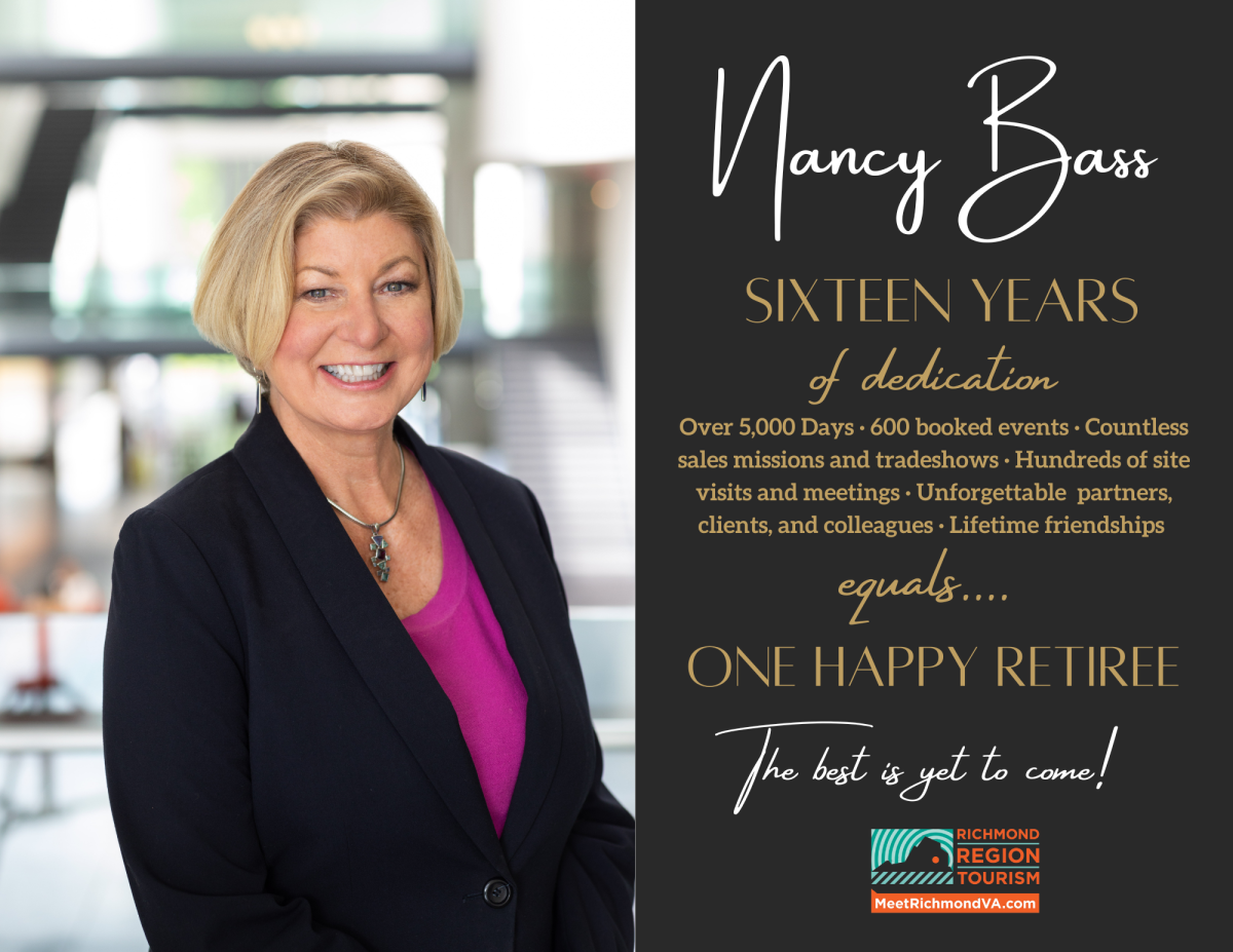 Nancy Bass - Sixteen years of dedication. Over 5,000 days, 600 booked events, countless sales missions and tradeshows, hundreds of site visits and meetings, unforgettable partners, clients, and colleagues, and lifetime friendships equals... one happy retiree. The best is yet to come!