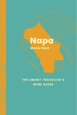 Smart Traveller’s Wine Guide to Napa Valley by Maria C. Hunt
