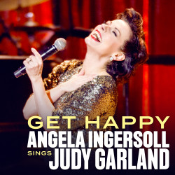 GET HAPPY: ANGELA INGERSOLL SINGS JUDY GARLAND