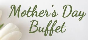 MOTHER'S DAY BUFFET