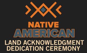 NATIVE AMERICAN LAND ACKNOWLEDGEMENT CEREMONY