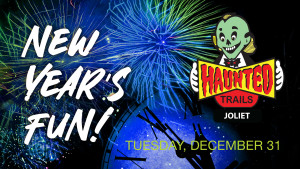 NEW YEAR'S EVE FUN DEAL AT HAUNTED TRAILS JOLIET