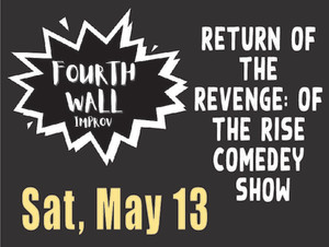 FOURTH WALL IMPROV PRESENTS: THE NOT SO DARK SIDE: RETURN OF THE REVENGE OF THE RISE COMEDY SERIES