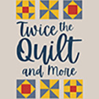 Twice the Quilt and More