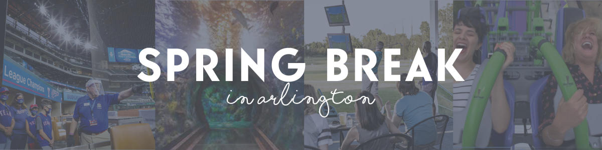 Arlington Spring Break Round-Up 2022 Arlington Spring Break Round-Up 2022